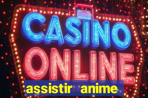 assistir anime online dublado